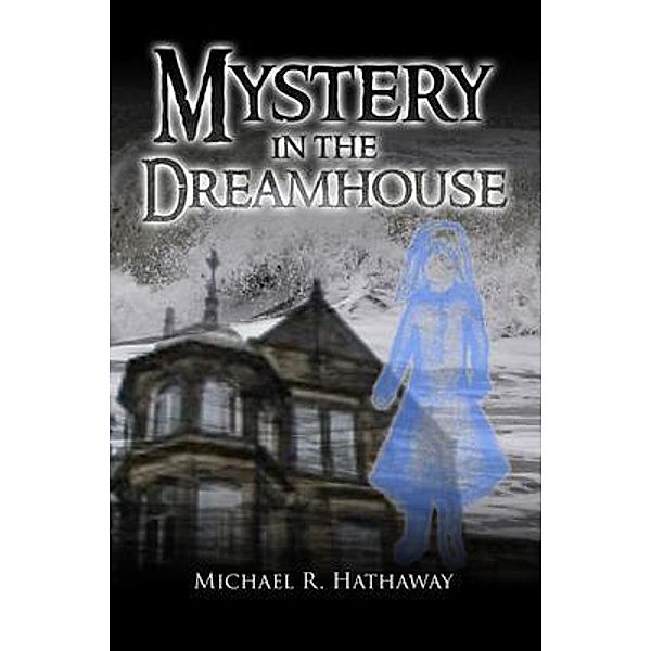 Mystery in the Dreamhouse / Bennett Media and Marketing, Michael Hathaway