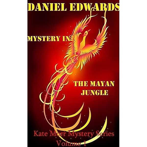 Mystery In The Mayan Jungle (Kate Morr Mystery Series, #1), Daniel Edwards