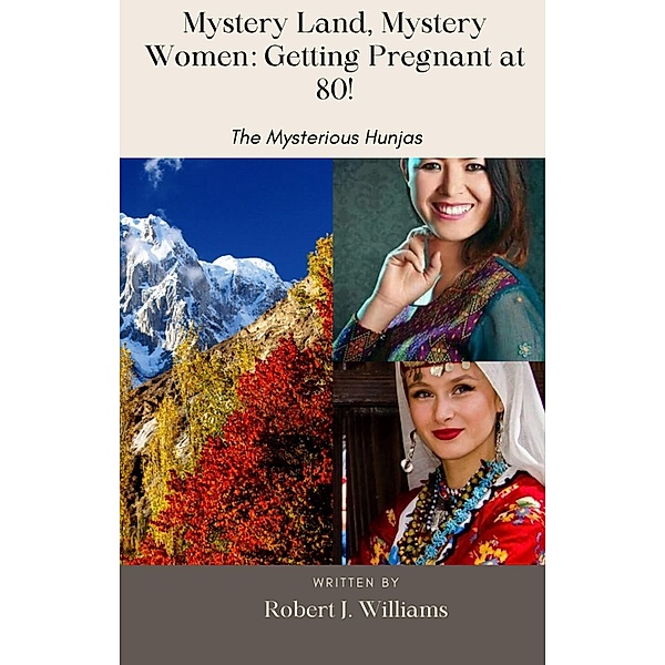 Mystery Land, Mystery Women: Getting Pregnant at 80!, Robert J. Williams