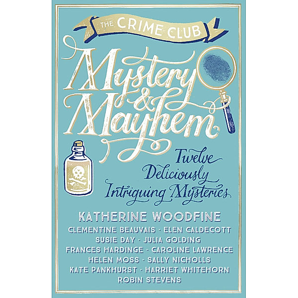 Mystery & Mayhem, Katherine Woodfine, Julia Golding, Robin Stevens, Frances Hardinge, Clementine Beauvais, Elen Caldecott, Susie Day, Caroline Lawrence, Helen Moss, Sally Nicholls, Kate Pankhurst, Harriet Whitehorn