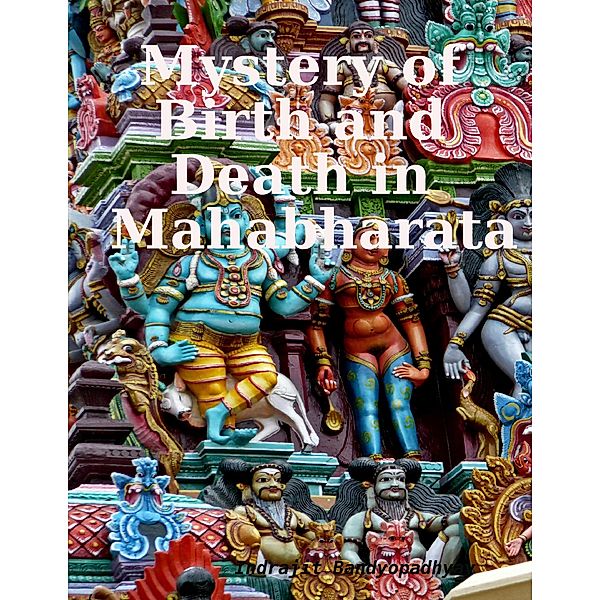 Mystery of Birth and Death in Mahabharata, Indrajit Bandyopadhyay