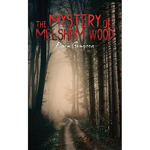 Mystery of Melsham Wood / Austin Macauley Publishers, Dave Gregson