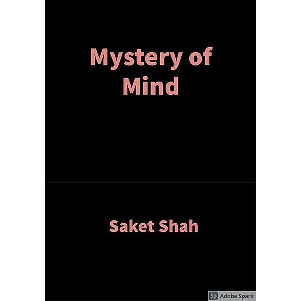 Mystery of Mind, Saket Shah