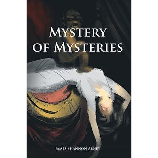 Mystery of Mysteries / Stratton Press, James Shannon Abney