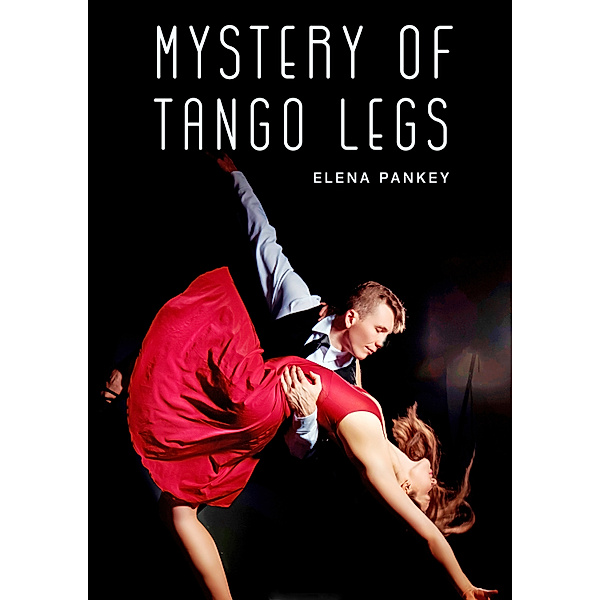 Mystery of Tango Legs. Argentine Tango, Elena Pankey