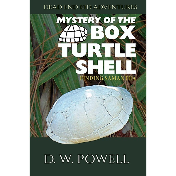 Mystery of the Box Turtle Shell: Finding Samantha (Dead End Kid Adventures, #3) / Dead End Kid Adventures, D. W. "Dick" Powell