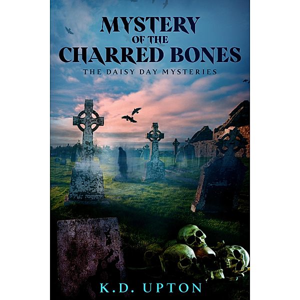 Mystery of the Charred Bones (The Daisy Day Mysteries, #2) / The Daisy Day Mysteries, K. D. Upton