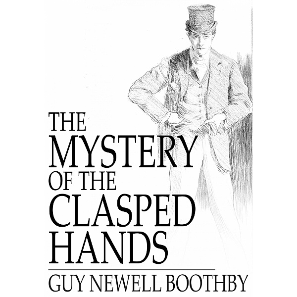 Mystery of the Clasped Hands / The Floating Press, Guy Newell Boothby