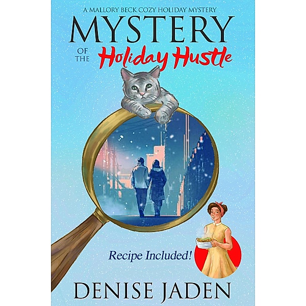 Mystery of the Holiday Hustle (Mallory Beck Cozy Culinary Capers, #2.5) / Mallory Beck Cozy Culinary Capers, Denise Jaden