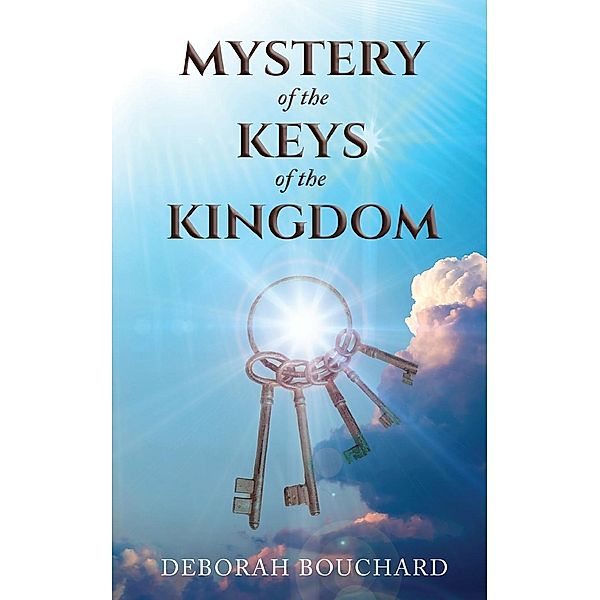 Mystery of the Keys of the Kingdom / Stratton Press, Deborah Bouchard