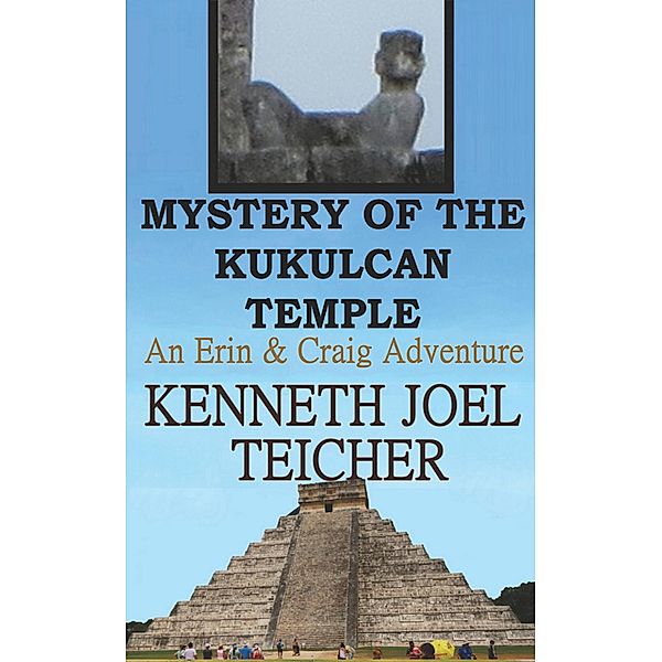 Mystery of The Kukulcan Temple (Erin and Craig Books, #4) / Erin and Craig Books, Kenneth Joel Teicher