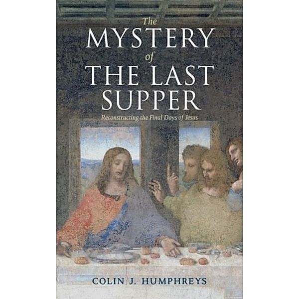 Mystery of the Last Supper, Colin J. Humphreys