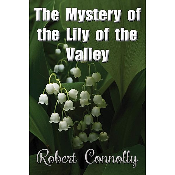 Mystery of the Lily of the Valley, Robert Connolly