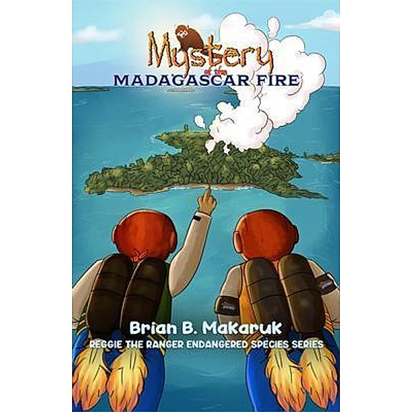 Mystery of the Madagascar Fire, Brian B. Makaruk