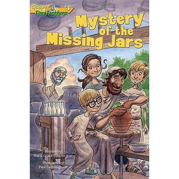 Mystery of the Missing Jars (Gospel Time Trekkers #4) / Pauline Books and Media, Maria Grace Dateno Fsp
