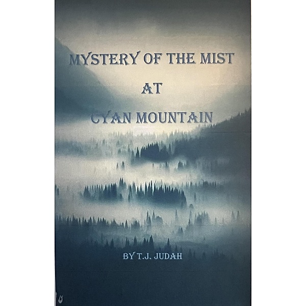 Mystery Of The Mist At Cyan Mountain, T. J. Judah