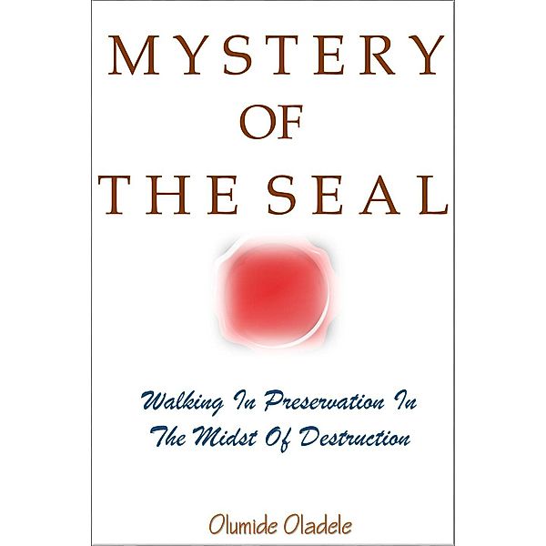 Mystery of the Seal Walking in Preservation in the Midst of Destruction, Olumide Oladele