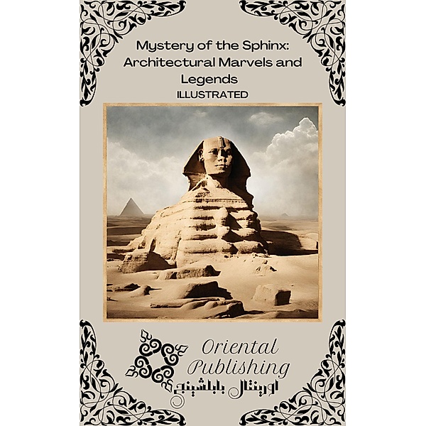 Mystery of the Sphinx: Architectural Marvels and Legends, Oriental Publishing