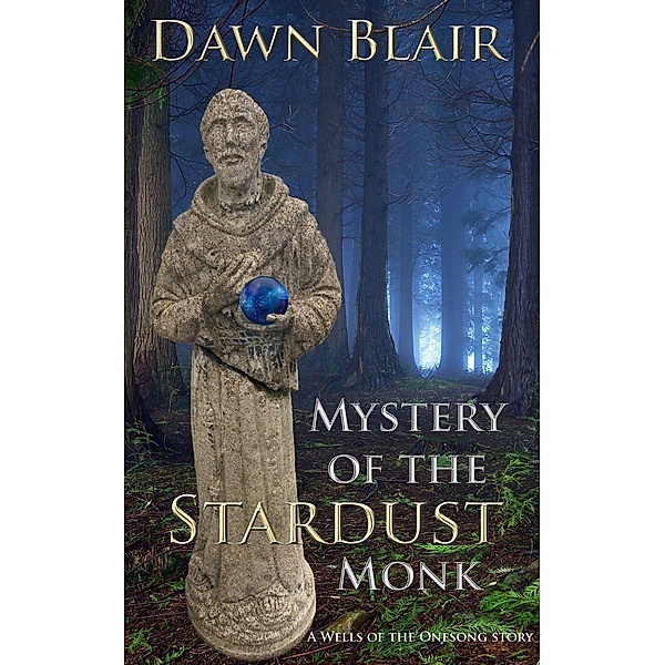 Mystery of the Stardust Monk (Wells of the Onesong) / Wells of the Onesong, Dawn Blair