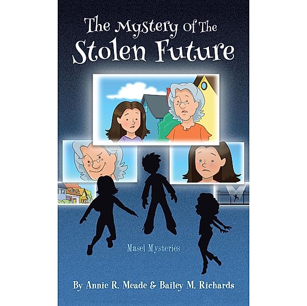 Mystery of the Stolen Future, Annie R. Meade, Bailey M. Richards