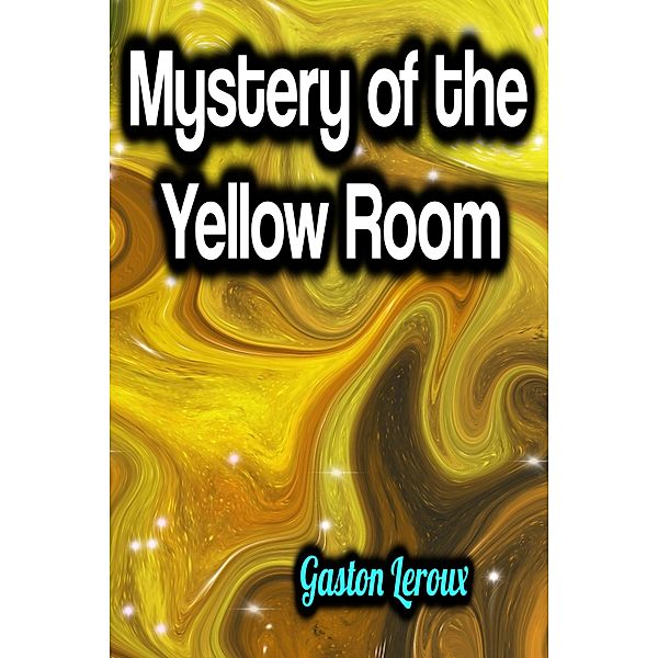 Mystery of the Yellow Room, Gaston Leroux