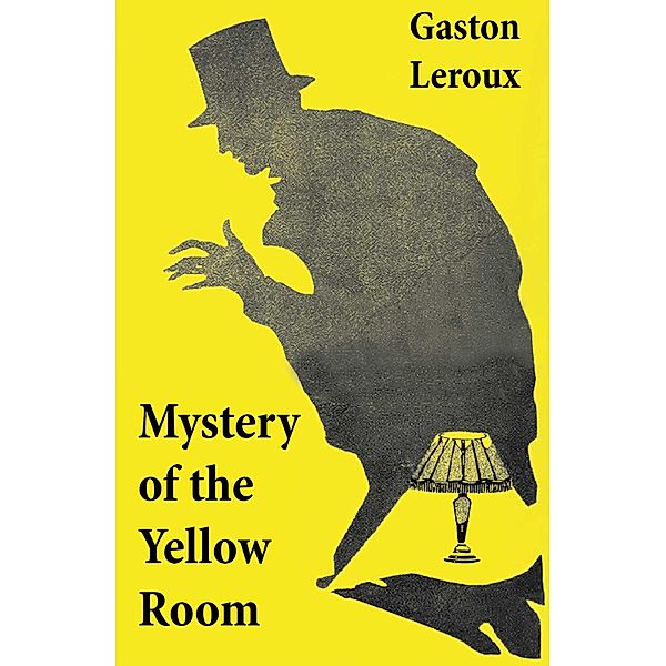 Mystery of the Yellow Room (The first detective Joseph Rouletabille novel and one of the first locked room mystery crime fiction novels), Gaston Leroux