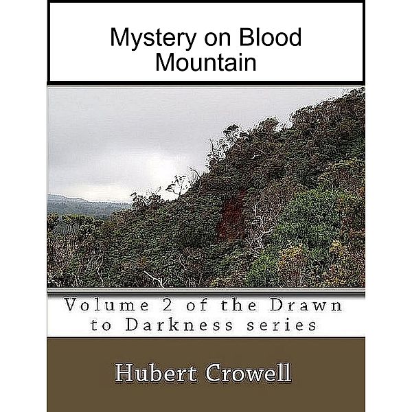 Mystery On Blood Mountain, Volume 2 of Drawn to Darkness, Hubert Crowell