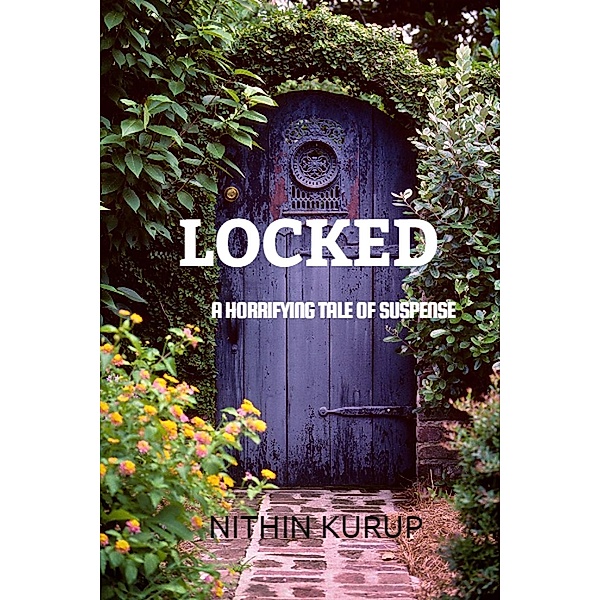 MYSTERY SERIES: Locked A Horrifying Tale of Suspense (MYSTERY SERIES, #1), Nithin Kurup
