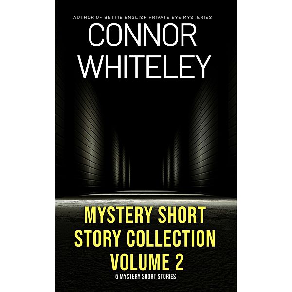 Mystery Short Story Collection Volume 2: 5 Mystery Short Stories, Connor Whiteley