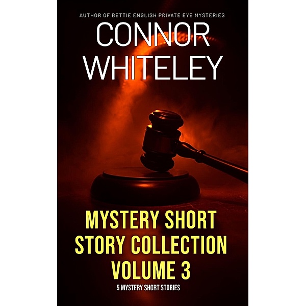 Mystery Short Story Collection Volume 3: 5 Mystery Short Stories, Connor Whiteley