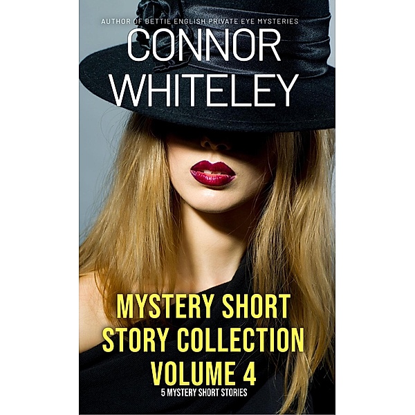 Mystery Short Story Collection Volume 4: 5 Mystery Short Stories, Connor Whiteley