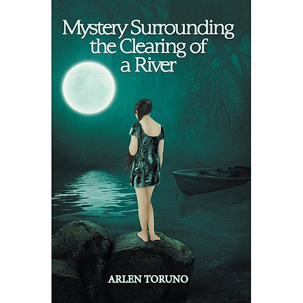 Mystery Surrounding the Clearing of a River, Arlen Toruno