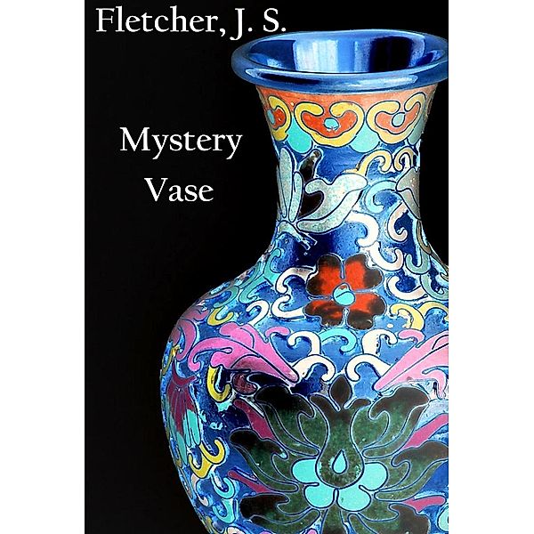 Mystery Vase, J. S. Fletcher