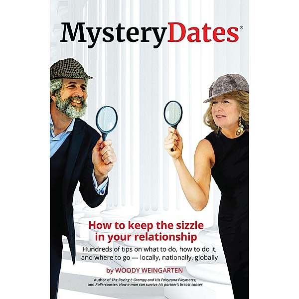 MysteryDates®: How to Keep The Sizzle in Your Relationship-Hundreds of Tips on What to Do, How to Do It, and Where to Go - Locally, Nationally, Globally, Woody Weingarten
