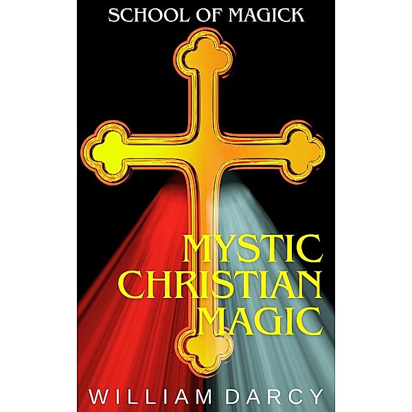 Mystic Christian Magic (School of Magick, #8) / School of Magick, William Darcy