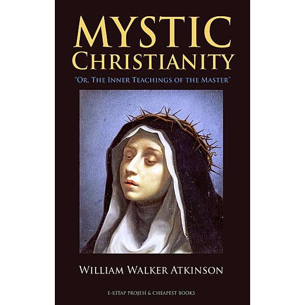 Mystic Christianity, William Walker Atkinson