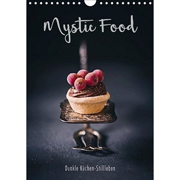 Mystic Food Dunkle Küchen-Stillleben (Wandkalender 2020 DIN A4 hoch), Heike Sieg