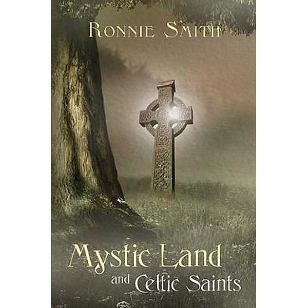 Mystic Land and Celtic Saints / Plenus Gratia Publications, Ronnie Smith