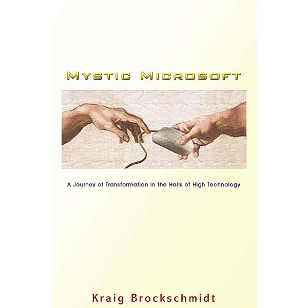 Mystic Microsoft: A Journey of Transformation In the Halls of High Technology, Kraig Brockschmidt