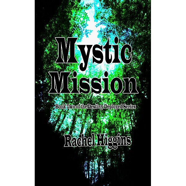 Mystic Mission: Book Two of the Destiny Deployed Series / Destiny Deployed, Rachel Higgins