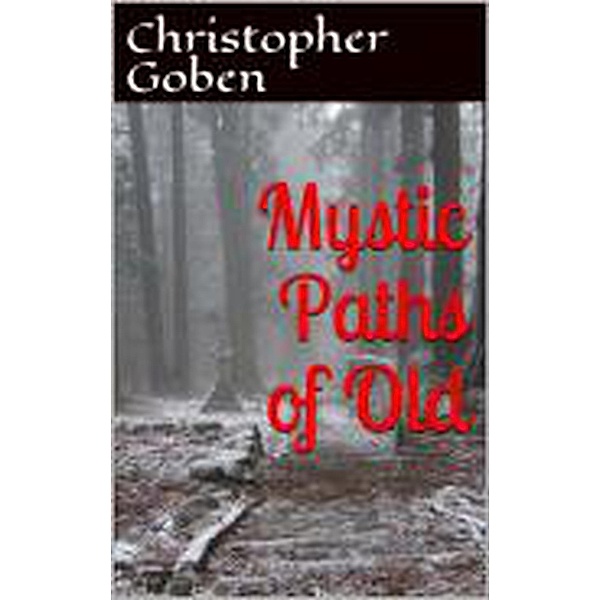 Mystic Paths Of Old, Christopher Goben