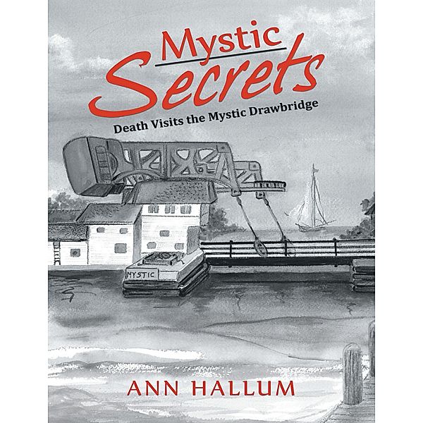 Mystic Secrets: Death Visits the Mystic Drawbridge, Ann Hallum