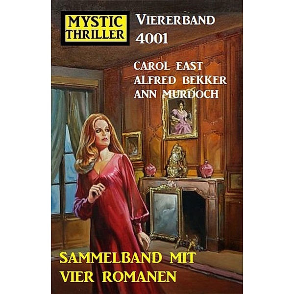Mystic Thriller Viererband 4001 - Sammelband mit vier Romanen, Alfred Bekker, Ann Murdoch, Carol East