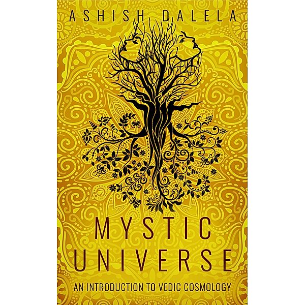 Mystic Universe: An Introduction to Vedic Cosmology, Ashish Dalela