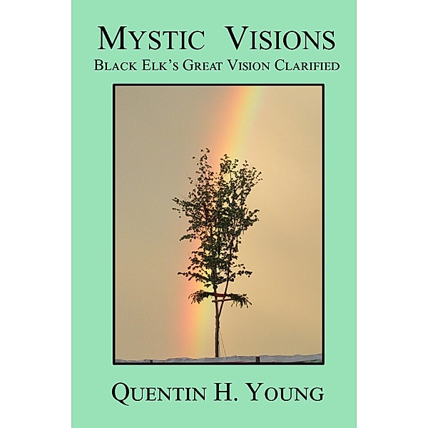 Mystic Visions: Black Elk's Great Vision Clarified, Quentin H. Young
