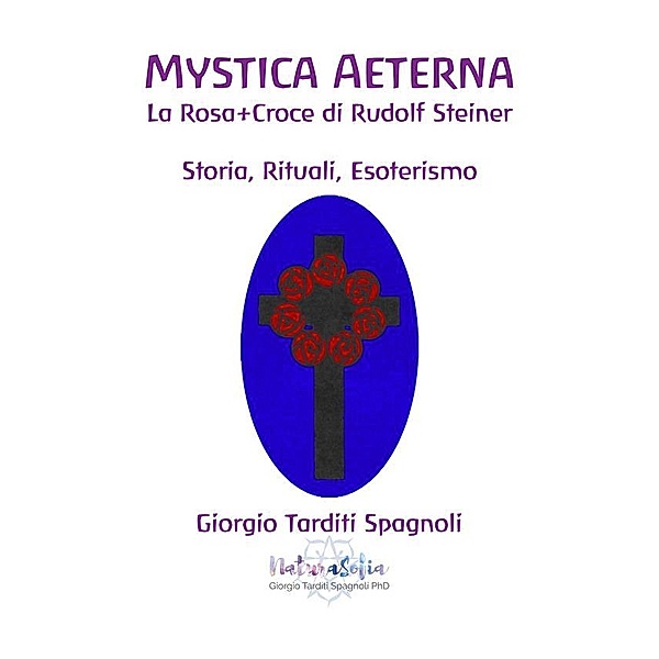 Mystica Aeterna: La Rosa+Croce di Rudolf Steiner, Giorgio Tarditi Spagnoli