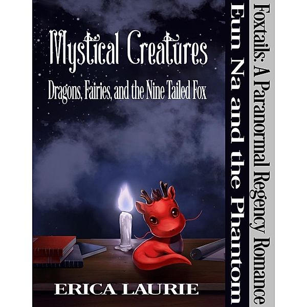 Mystical Creatures: Dragons, Fairies, and the Nine Tailed Fox, Erica Laurie
