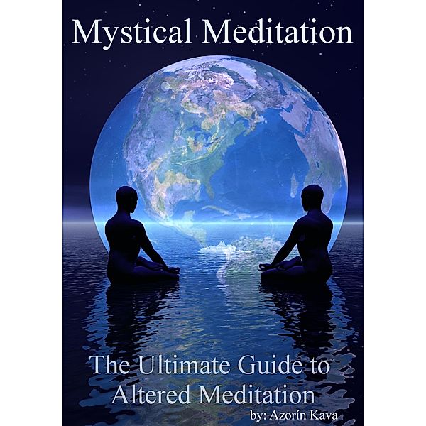 Mystical Meditation: The Ultimate Guide to Altered Meditation / PCI Publications, Azorin Kava