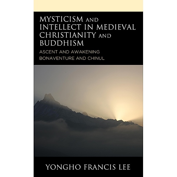 Mysticism and Intellect in Medieval Christianity and Buddhism, Yongho Francis Lee