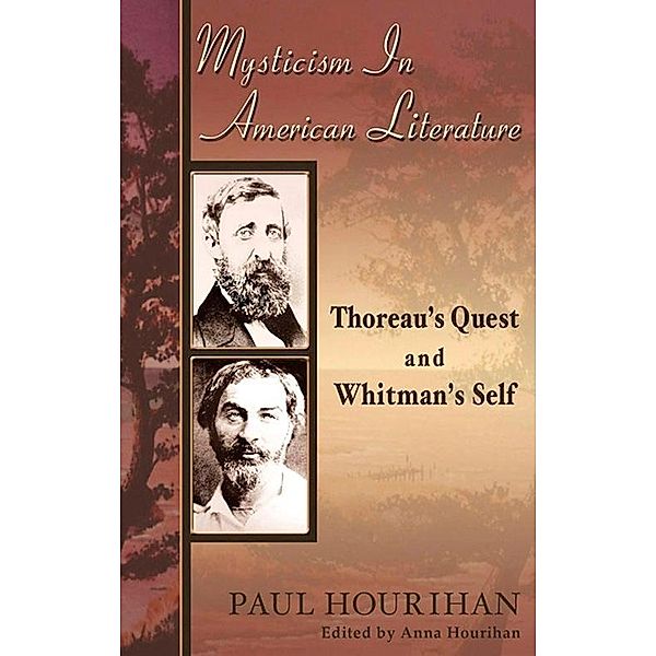 Mysticism in American Literature: Thoreau's Quest and Whitman's Self, Paul MDiv Hourihan